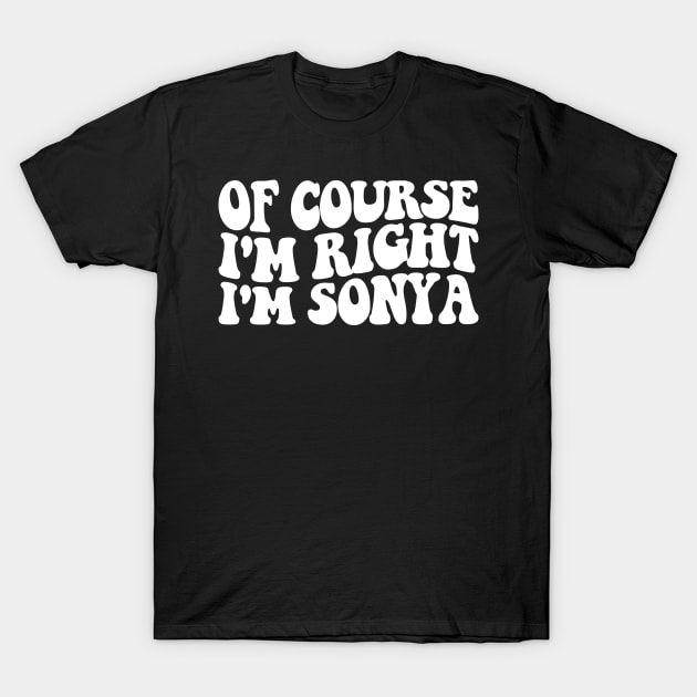 of course i'm right i'm sonya funny name T-Shirt by Hani-Clothing